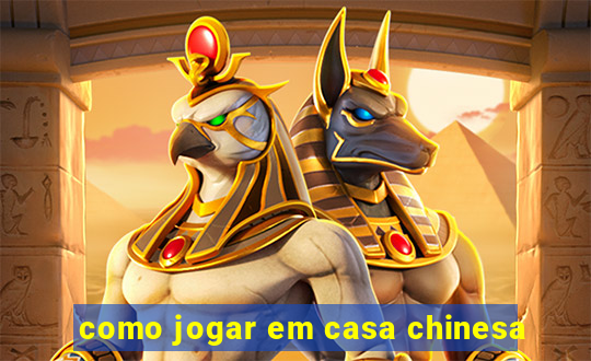 como jogar em casa chinesa