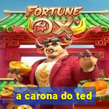 a carona do ted