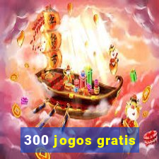 300 jogos gratis