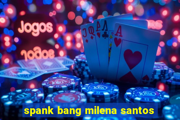 spank bang milena santos