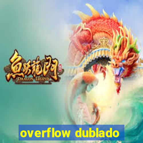 overflow dublado