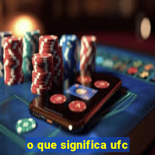 o que significa ufc