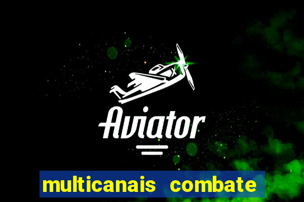 multicanais combate ao vivo