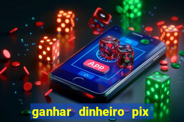 ganhar dinheiro pix de verdade bingo