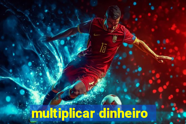 multiplicar dinheiro