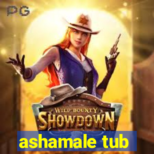 ashamale tub