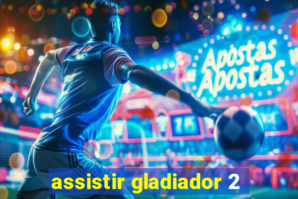 assistir gladiador 2