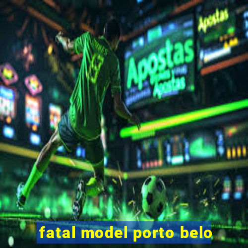 fatal model porto belo