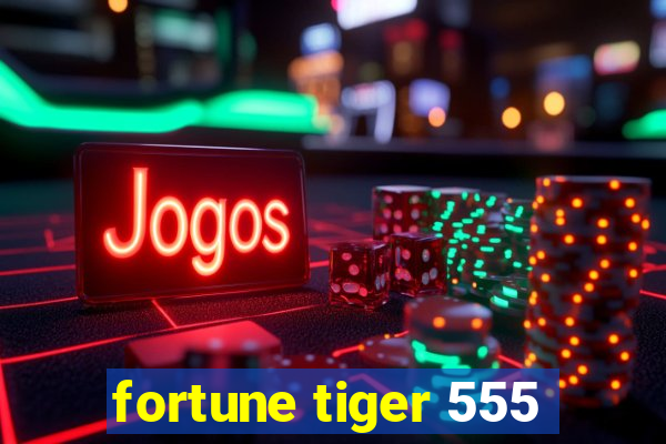 fortune tiger 555