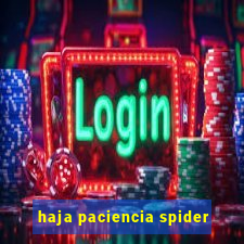 haja paciencia spider