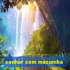 sonhar com macumba