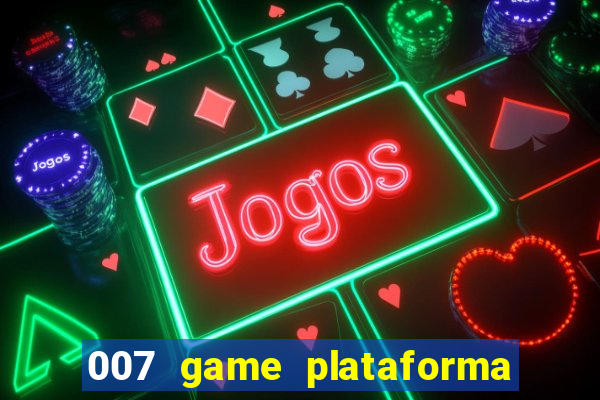 007 game plataforma paga mesmo