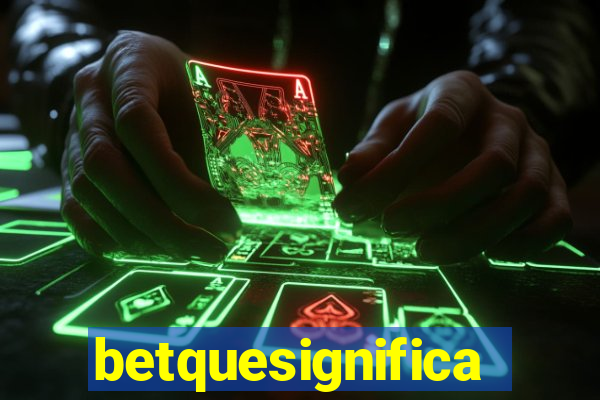 betquesignifica