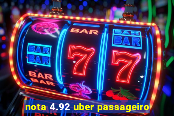 nota 4.92 uber passageiro