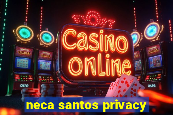 neca santos privacy