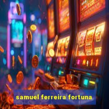 samuel ferreira fortuna