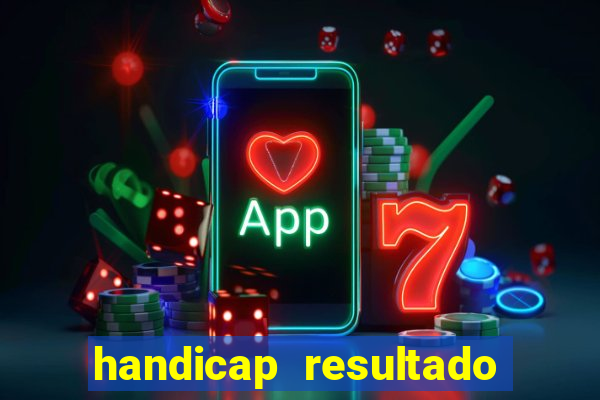 handicap resultado final - 2