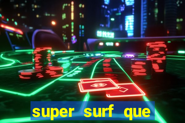 super surf que ganha dinheiro