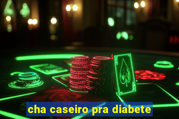 cha caseiro pra diabete