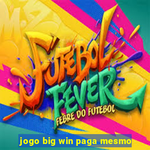 jogo big win paga mesmo