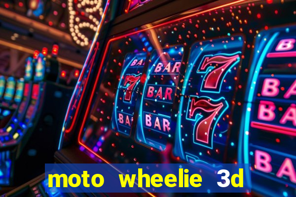 moto wheelie 3d dinheiro infinito