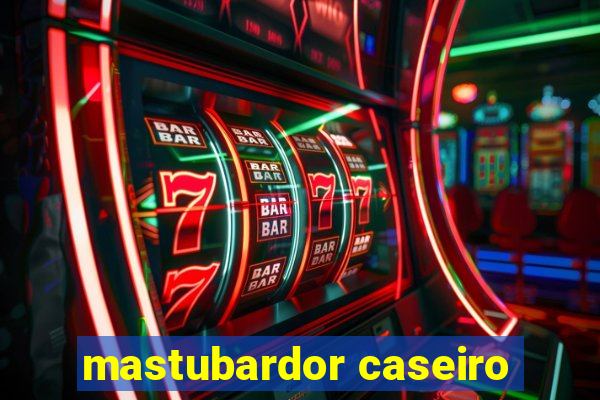 mastubardor caseiro