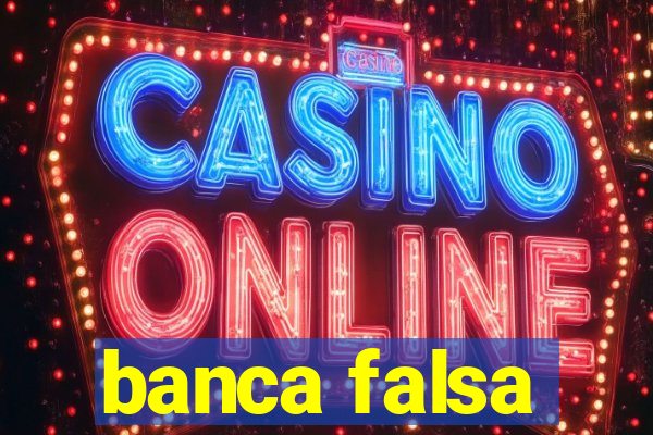 banca falsa