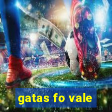 gatas fo vale