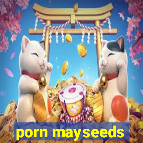 porn mayseeds