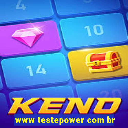 www testepower com br