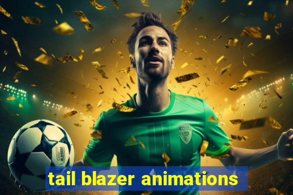 tail blazer animations