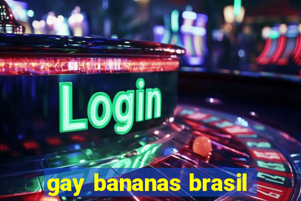 gay bananas brasil