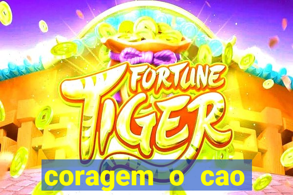 coragem o cao covarde assistir