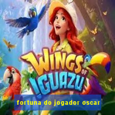 fortuna do jogador oscar