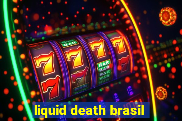 liquid death brasil