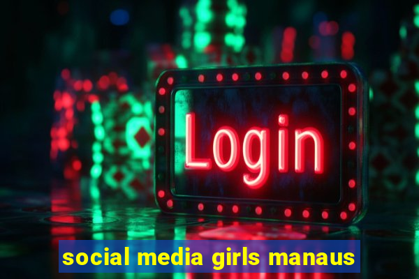 social media girls manaus