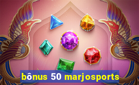 bônus 50 marjosports