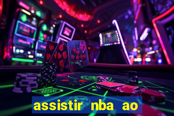 assistir nba ao vivo grátis multicanais