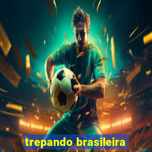 trepando brasileira