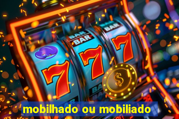 mobilhado ou mobiliado