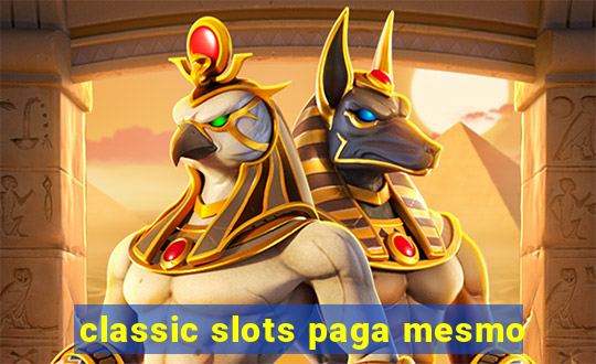 classic slots paga mesmo