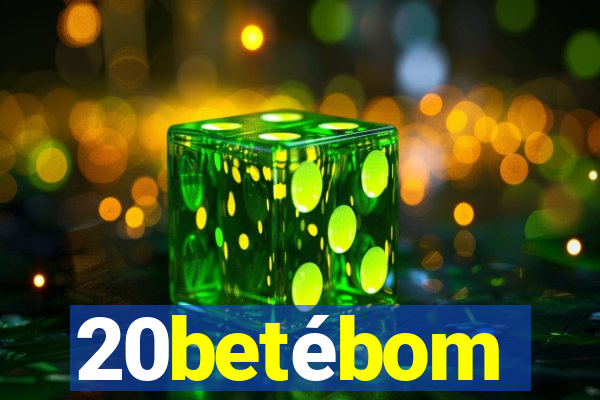 20betébom