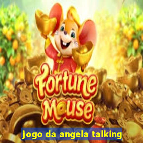 jogo da angela talking