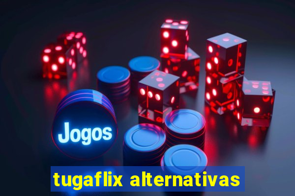 tugaflix alternativas