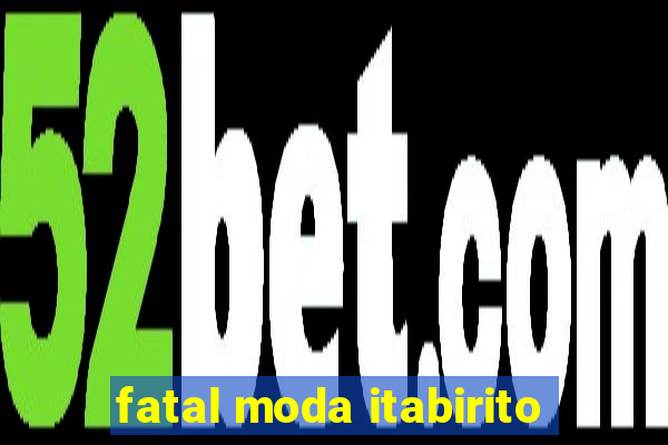 fatal moda itabirito