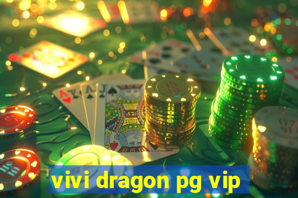 vivi dragon pg vip