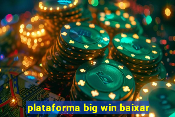 plataforma big win baixar