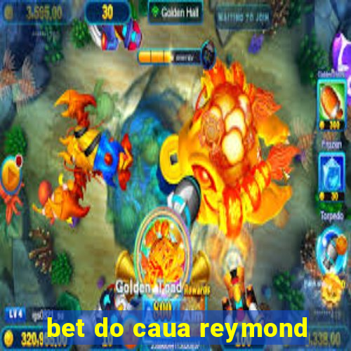 bet do caua reymond