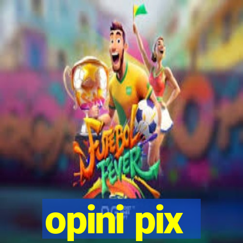 opini pix