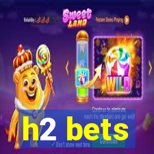 h2 bets